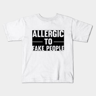 Allergic to fake people Kids T-Shirt